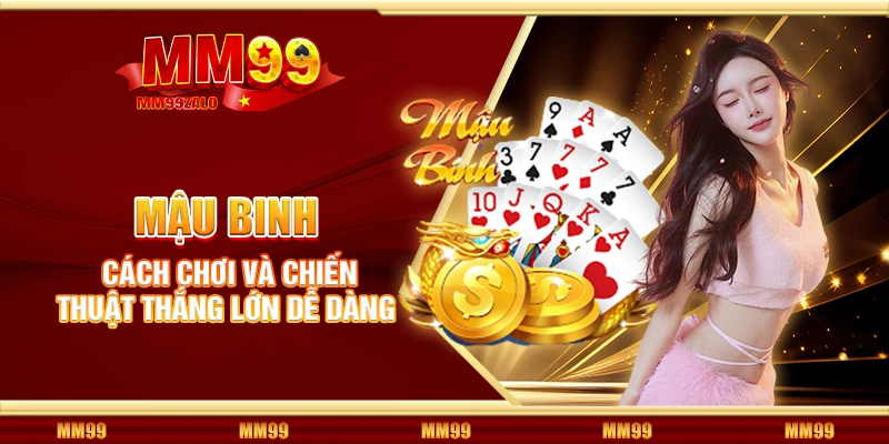 Mậu binh – Cách chơi và chiến thuật thắng lớn dễ dàng