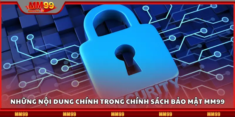 Nội dung chính trong chính sách bảo mật MM99