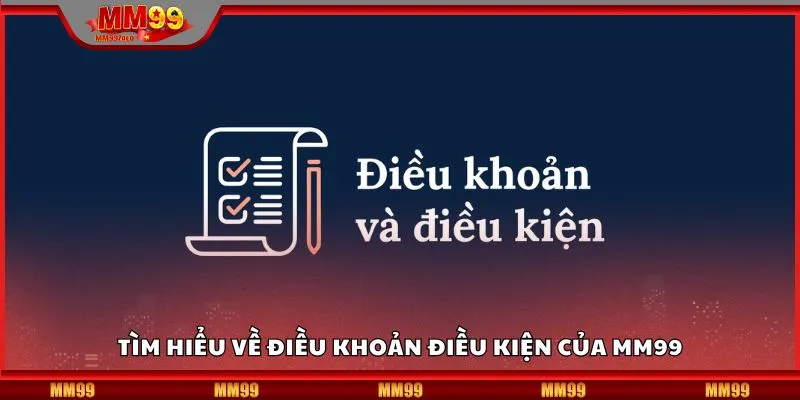 Tìm hiểu về điều khoản điều kiện của MM99