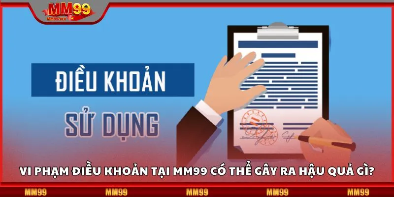 Vi phạm điều khoản tại MM99 có thể gây ra hậu quả gì?